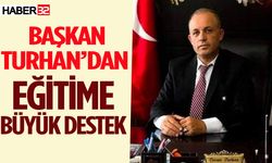 Başkan Turhan’dan Eğitime Büyük Destek…