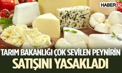 Tarım Bakanlığı Çok Sevilen Peynirin Satışını Yasakladı