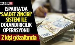 Isparta’da ‘saadet zinciri’ operasyonu