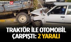 Traktör ile otomobil çarpıştı 2 yaralı