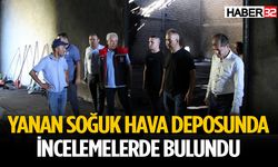 Tuğrul, Yanan Soğuk Hava Deposunda İncelemelerde Bulundu