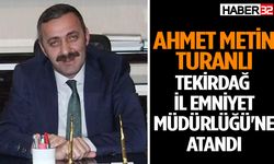 Ahmet Metin Turanlı Tekirdağ İl Emniyet Müdürlüğü'ne atandı