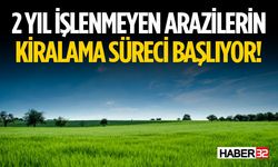 İşlenmeyen Tarım Arazilerine Kiralama Süreci Başlıyor