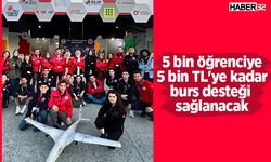 5 bin öğrenciye 5 bin TL'ye kadar burs desteği sağlanacak