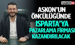 ASKON’un öncülüğünde Isparta’ya pazarlama firması kazandırılacak