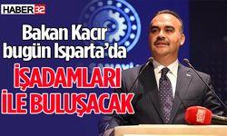 Bakan Kacır Isparta’da İşadamları ile buluşacak