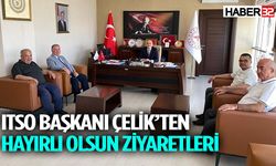 ITSO Başkanı Çelik hayırlı olsun ziyaretlerinde