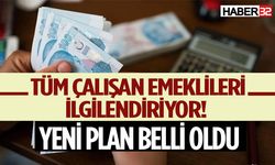 Çalışan emeklileri ilgilendiren yeni plan belli oldu