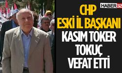 CHP Eski İl Başkanı Kasım Tamer Tokuç Vefat Etti