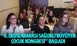 “4. Uluslararası Sağlıklı Büyüyen Çocuk Kongresi” Başladı