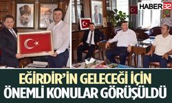 Eğirdir’in geleceği için önemli konular görüşüldü