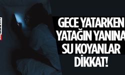 Gece Yatak Yanına Su Koymak Sağlığınızı Tehdit Ediyor