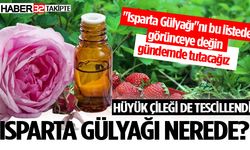 Hüyük Çileği de tescillendi… Isparta Gülyağı nerede?