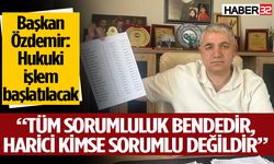 Başkan Özdemir: Hukuki işlem başlatılacak