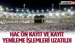 Hac ön kayıt ve kayıt yenileme işlemleri uzatıldı