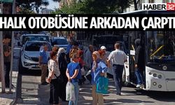 Hafif ticari araç halk otobüsüne arkadan çarptı..