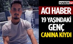 19 yaşındaki genç kendi canına kıydı