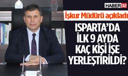 Isparta’da ilk 9 ayda kaç kişi işe yerleştirildi?