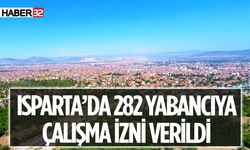 Isparta’da Çalışma İzni Verilen Yabancı Sayısı Açıklandı