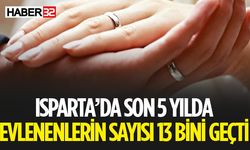 Isparta'da 5 Yılda Evlenenlerin Sayısı 13 Bini Geçti