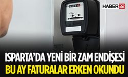 Isparta'da Faturalar Erken Okundu Zam İhtimali Gündemde