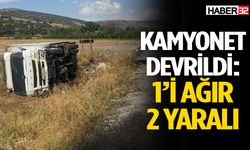 Kamyonet devrildi: 1’i ağır 2 yaralı