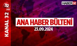 Kanal32 Ana Haber Bülteni - 23.09.2024