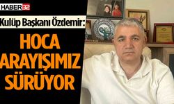 Kulüp Başkanı Özdemir: Hoca arayışımız sürüyor