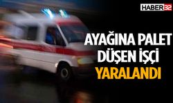 Ayağına palet düşen işçi yaralandı