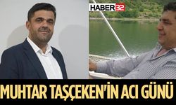 Muhtar Taşçeken'in acı günü