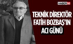 Teknik Direktör Fatih Bozbaş'ın Acı Günü