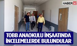 TOBB Anaokulu inşaatında incelemelerde bulundular