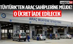 TÜVTÜRK’ten araç sahiplerine müjde! O ücret iade edilecek