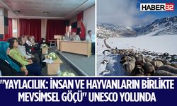 ''Yaylacılık: İnsan ve Hayvanların Birlikte Mevsimsel Göçü'' UNESCO Yolunda