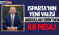 Isparta’nın Yeni Valisi Abdullah Erin’den ilk mesaj