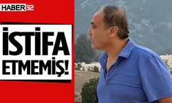 İstifa dilekçesini vermemiş!