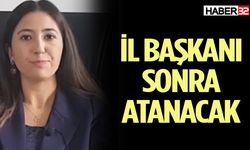 İl Başkanı Sonra Atanacak