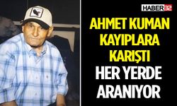 Ahmet Kuman kayıp olarak aranıyor