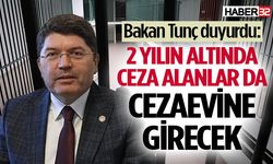 2 yılın altında ceza alanlar da cezaevine girecek