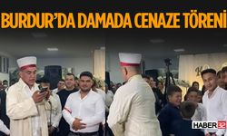 Burdur'da Damada Kendi Düğününde Cenaze Töreni