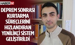 Deprem Sonrası Kurtarma Süreçlerini Hızlandıran Yenilikçi Sistem Geliştirildi