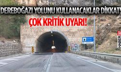 Dereboğazı yolunu kullanacaklar dikkat!