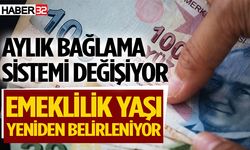 Aylık bağlama sistemi değişiyor, emeklilik yaşı yeniden belirleniyor