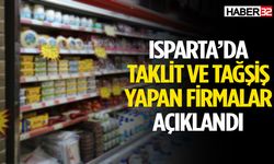 Isparta’da taklit ve tağşiş yapan firmalar açıklandı