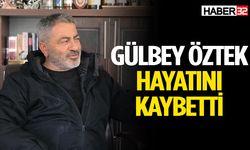 Gülbey Öztek hayatını kaybetti