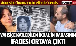 İkbal Uzuner’in babasının emniyetteki ifadeleri ortaya çıktı