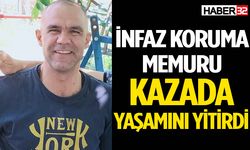 İnfaz Koruma Memuru Kazada Vefat Etti