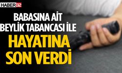 Babasına ait beylik tabancası ile hayatına son verdi