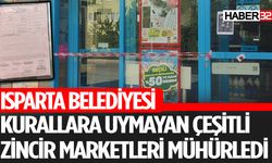 Isparta Belediyesi Zincir Marketi Mühürledi