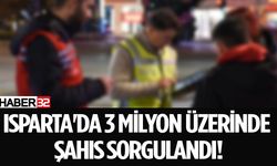 Isparta'da 3 milyon üzerinde kişi sorgulandı